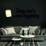 EVERY END IS A NEW BEGINNING METAL WALL QUOTES