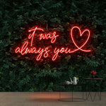 It Was Always You Neon Sign Board