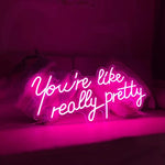 You are Like Really Pretty Neon Sign Board